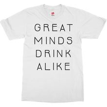 Great Minds Drink Alike Funny Beer and Alcohol Drinking Men & Women T-Shirt