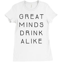 Great Minds Drink Alike Funny Beer and Alcohol Drinking Men & Women T-Shirt