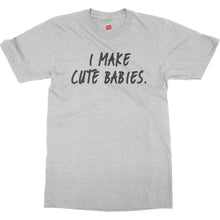 I Make Cute Babies Shirt