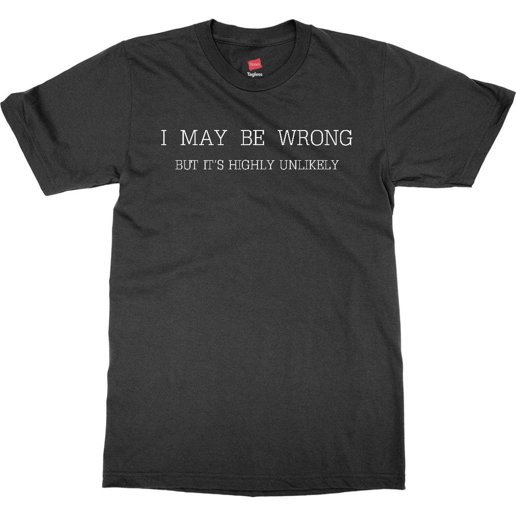 Mens Funny Sayings Slogans T ShirtsI May Be Wrong tshirt AmStaf Designs