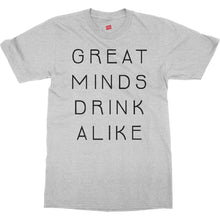 Great Minds Drink Alike Funny Beer and Alcohol Drinking Men & Women T-Shirt