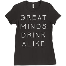 Great Minds Drink Alike Funny Beer and Alcohol Drinking Men & Women T-Shirt