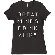 Great Minds Drink Alike Funny Beer and Alcohol Drinking Men & Women T-Shirt
