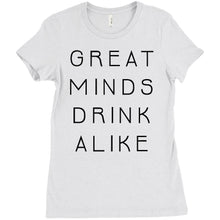 Great Minds Drink Alike Funny Beer and Alcohol Drinking Men & Women T-Shirt