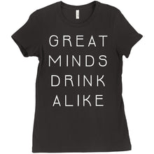 Great Minds Drink Alike Funny Beer and Alcohol Drinking Men & Women T-Shirt