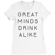 Great Minds Drink Alike Funny Beer and Alcohol Drinking Men & Women T-Shirt