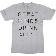 Great Minds Drink Alike Funny Beer and Alcohol Drinking Men & Women T-Shirt
