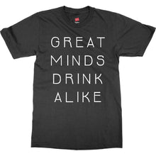 Great Minds Drink Alike Funny Beer and Alcohol Drinking Men & Women T-Shirt