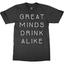 Great Minds Drink Alike Funny Beer and Alcohol Drinking Men & Women T-Shirt