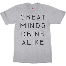 Great Minds Drink Alike Funny Beer and Alcohol Drinking Men & Women T-Shirt