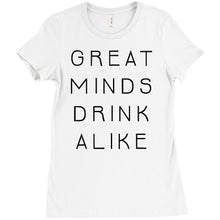 Great Minds Drink Alike Funny Beer and Alcohol Drinking Men & Women T-Shirt