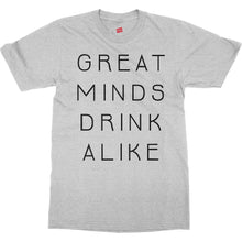 Great Minds Drink Alike Funny Beer and Alcohol Drinking Men & Women T-Shirt