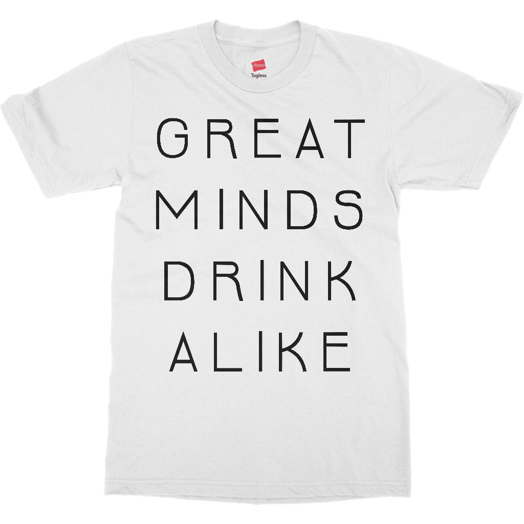 Great Minds Drink Alike Funny Beer and Alcohol Drinking Men & Women T-Shirt