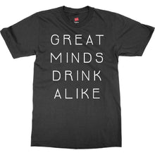 Great Minds Drink Alike Funny Beer and Alcohol Drinking Men & Women T-Shirt