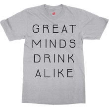 Great Minds Drink Alike Funny Beer and Alcohol Drinking Men & Women T-Shirt