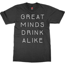 Great Minds Drink Alike Funny Beer and Alcohol Drinking Men & Women T-Shirt