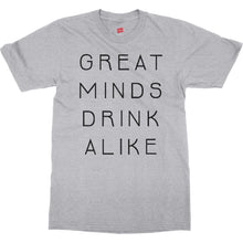Great Minds Drink Alike Funny Beer and Alcohol Drinking Men & Women T-Shirt