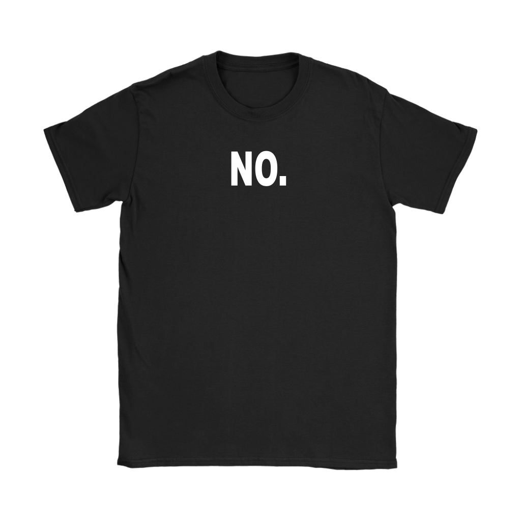 NO. Funny Humor Women's T Shirt