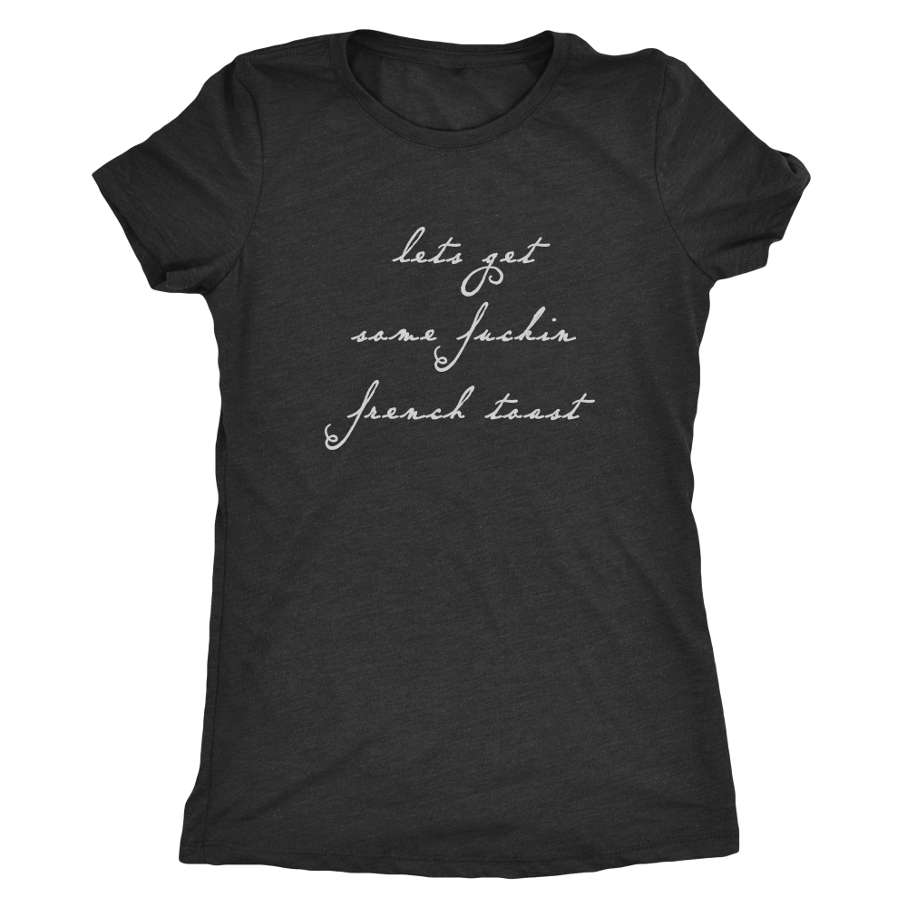Let's Get Some F-in French Toast 40 Year Old Virgin Funny Womens t-Shirt or Tank Top