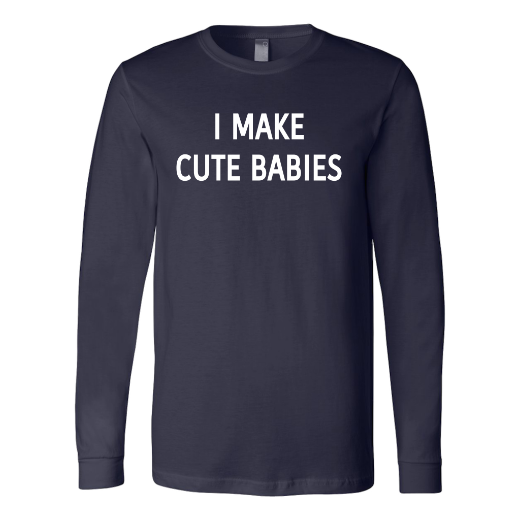 I Make Cute Babies Long Sleeved Shirt