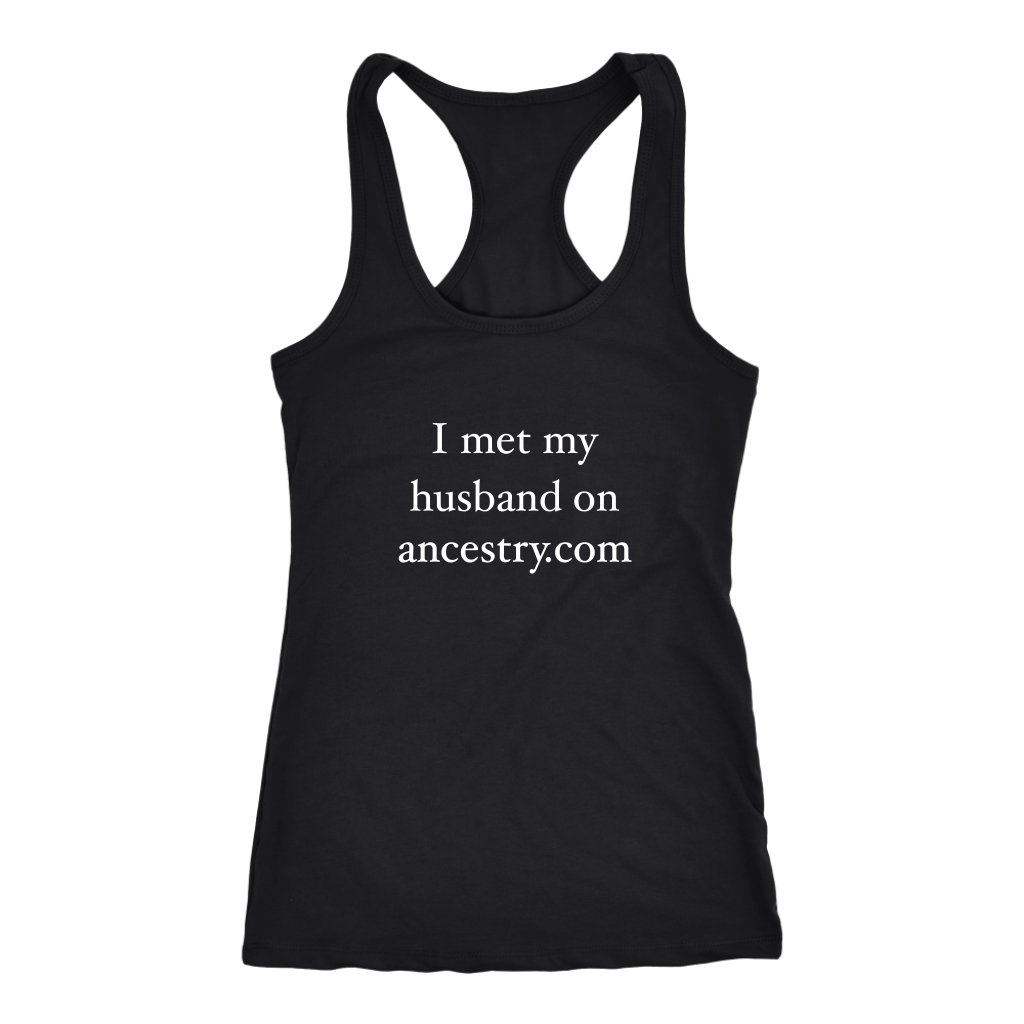 Funny I Met My Husband on Ancestry. com Hilarious Women's Racerback Tank