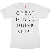 Great Minds Drink Alike Funny Beer and Alcohol Drinking Men & Women T-Shirt