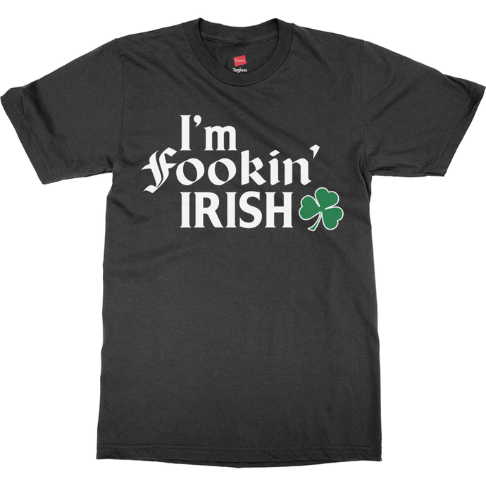 I'm fookin Irish Funny St Patricks Day T-Shirts