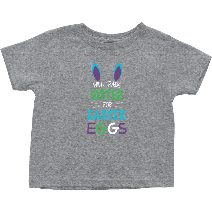 Will Trade Sister For Easter Eggs Toddler Tshirt
