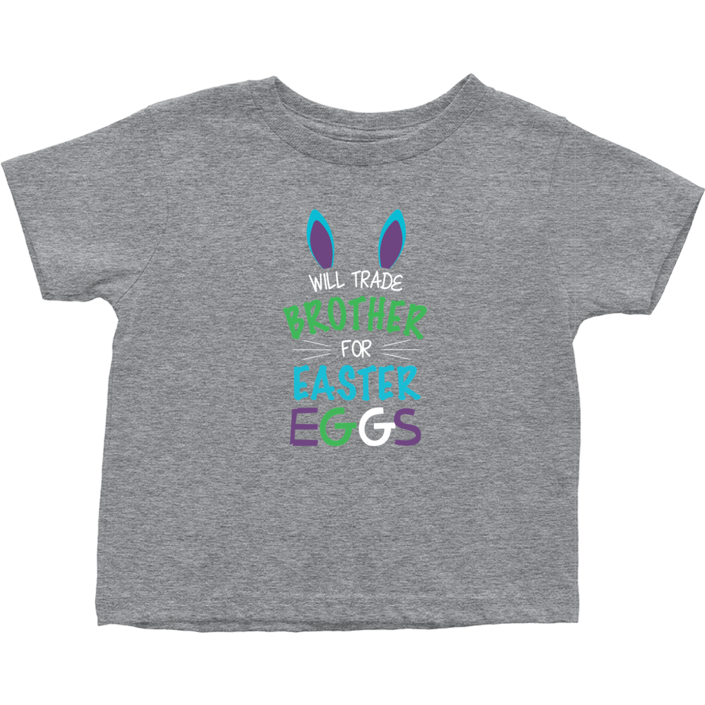 Will Trade Brother For Easter Eggs Toddler Tshirt