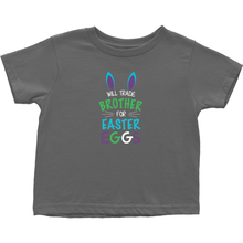 Will Trade Brother For Easter Eggs Toddler Tshirt