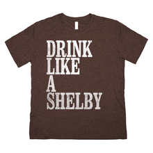 Drink Like a Shelby Drinking Triblend T-Shirt