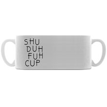 Shuh the fuh Cup Funny Coffee Mugs