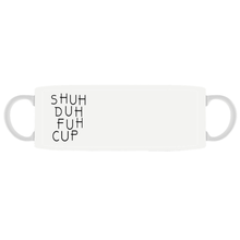 Shuh the fuh Cup Funny Coffee Mugs