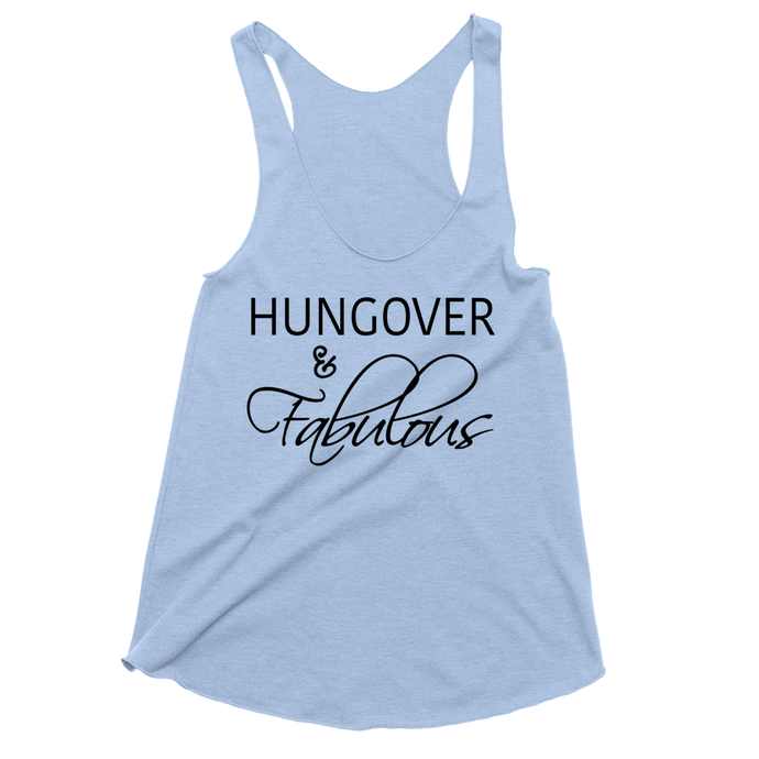 Hungover and Fabulous Tri Blend Drinking Tank Tops