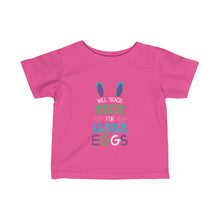 Will Trade Sister For Easter Eggs Easter Infant Fine Jersey Tee