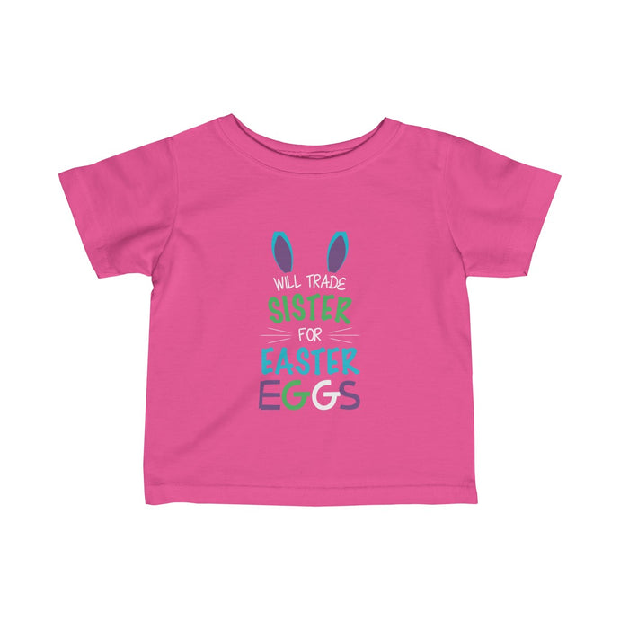 Will Trade Sister For Easter Eggs Easter Infant Fine Jersey Tee