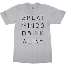 Great Minds Drink Alike Funny Beer and Alcohol Drinking Men & Women T-Shirt