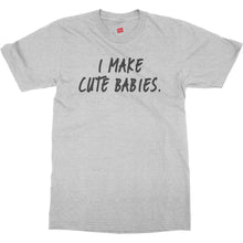 I Make Cute Babies Shirt