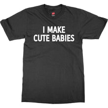 I Make Cute Babies Shirt