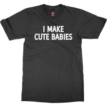 I Make Cute Babies Shirt