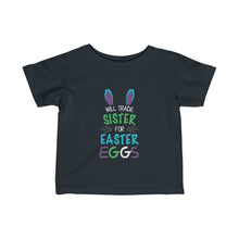 Will Trade Sister For Easter Eggs Easter Infant Fine Jersey Tee