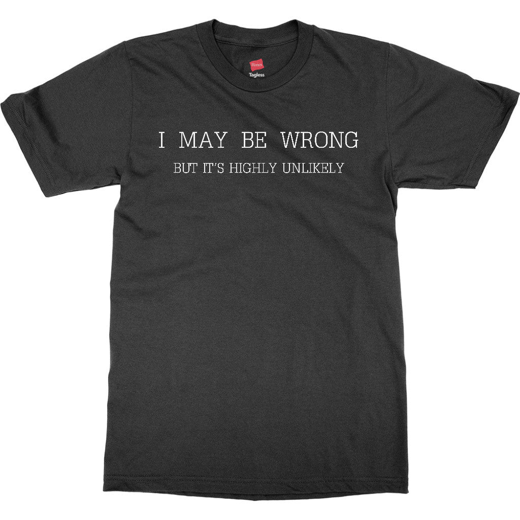 Mens Funny Sayings Slogans T Shirts-I May Be Wrong tshirt – AmStaf Designs