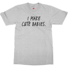 I Make Cute Babies Shirt