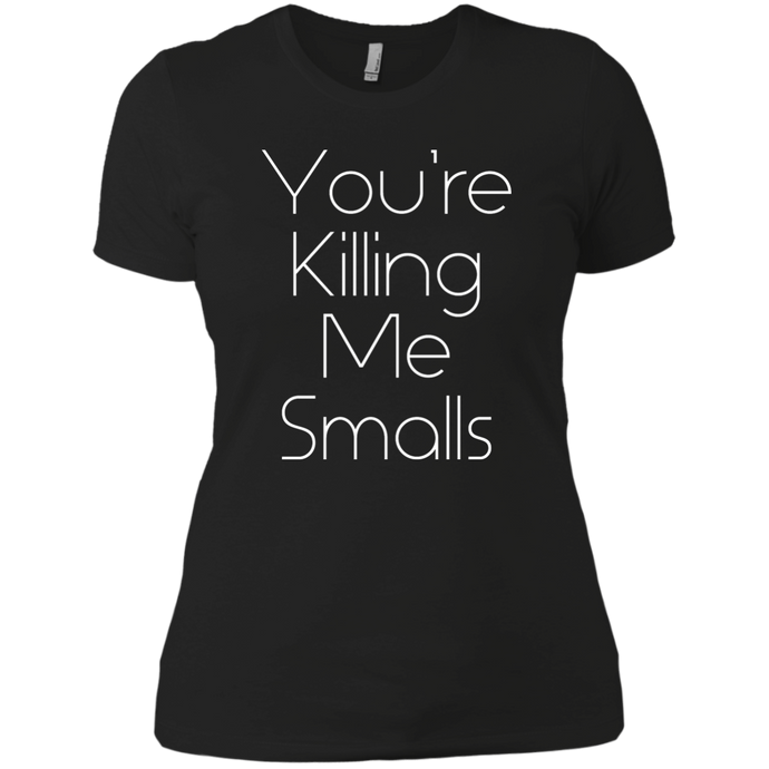 You're Killing Me Smalls Cool Boyfriend Women's T-Shirt