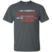 Unsupervised, I know It Scares Me Too But The Possibilities Are Endless - Funny T-Shirt