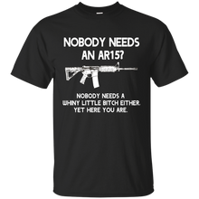 Nobody Needs An AR15? Nobody Needs a Whiny Little Funny Mens T Pro Gun Shirt