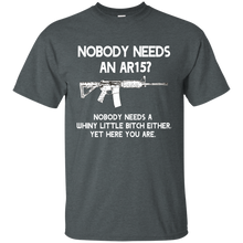 Nobody Needs An AR15? Nobody Needs a Whiny Little Funny Mens T Pro Gun Shirt