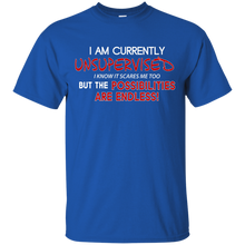 Unsupervised, I know It Scares Me Too But The Possibilities Are Endless - Funny T-Shirt