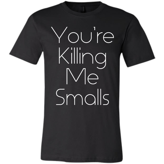 You're Killing Me Smalls! Men's T-Shirt