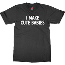 I Make Cute Babies Shirt